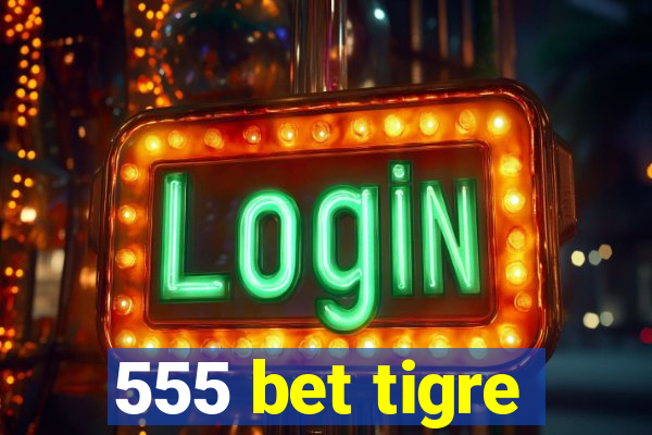 555 bet tigre